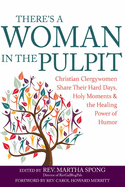 There's a Woman in the Pulpit: Christian Clergywomen Share Their Hard Days, Holy Moments and the Healing Power of Humor [Large Print 16 Pt Edition]