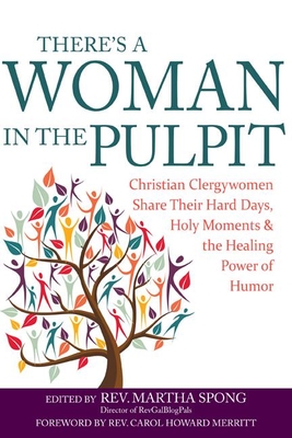 There's a Woman in the Pulpit: Christian Clergywomen Share Their Hard Days, Holy Moments and the Healing Power of Humor - Spong, Martha, Rev. (Editor), and Merritt, Carol Howard, Rev. (Foreword by)