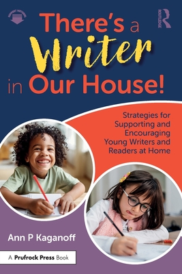 There's a Writer in Our House! Strategies for Supporting and Encouraging Young Writers and Readers at Home - Kaganoff, Ann P