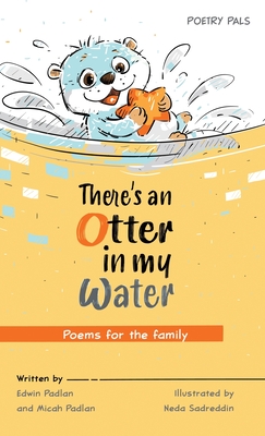 There's an Otter in my Water: Poems for the family - Padlan, Edwin, and Padlan, Micah