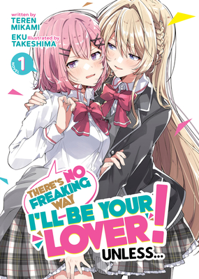 There's No Freaking Way I'll Be Your Lover! Unless... (Light Novel) Vol. 1 - Mikami, Teren