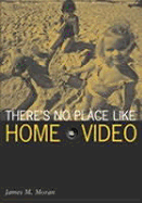 There's No Place Like Home Video - Moran, James M