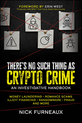 There's No Such Thing as Crypto Crime: An Investigative Handbook - Furneaux, Nick