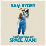 There's Nothing But Space, Man!
