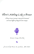 There's Nothing Like a Breast: A Breast Cancer Survivor's Story of the Emotional and Sexual Effects of Reconstruction Surgery - Chechik, Diane Craig, and Graham, Braun H, M.D., F.A.C.S. (Foreword by)