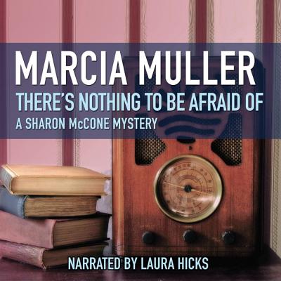 There's Nothing to Be Afraid of Lib/E - Muller, Marcia, and Hicks, Laura (Read by)