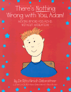 There's Nothing Wrong with You, Adam!: Moving Beyond A.D.D./A.D.H.D. Without Medication