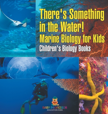 There's Something in the Water! - Marine Biology for Kids Children's Biology Books - Baby Professor