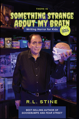 There's Something Strange about My Brain: Writing Horror for Kids - Stine, Rl Stine