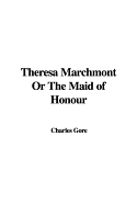 Theresa Marchmont or the Maid of Honour - Gore, Charles