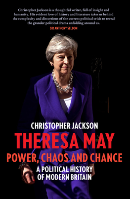 Theresa May: Power, Chaos and Chance - Jackson, Christopher