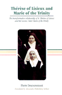 Therese of Lisieux and Marie of the Trinity: A Transformative Relationship of St. Therese of Lisieux and Her Novice, Sister Marie of the Trinity - Descouvemont, Pierre, Fr.