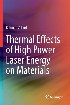 Thermal Effects of High Power Laser Energy on Materials - Zohuri, Bahman