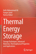 Thermal Energy Storage: Storage Techniques, Advanced Materials, Thermophysical Properties and Applications