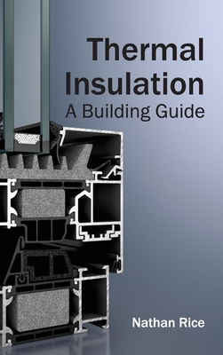 Thermal Insulation: A Building Guide - Rice, Nathan (Editor)