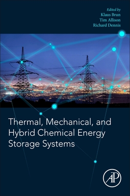 Thermal, Mechanical, and Hybrid Chemical Energy Storage Systems - Brun, Klaus (Editor), and Allison, Timothy C (Editor), and Dennis, Richard (Editor)