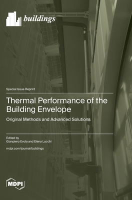 Thermal Performance of the Building Envelope: Original Methods and Advanced Solutions - Evola, Gianpiero (Guest editor), and Lucchi, Elena (Guest editor)