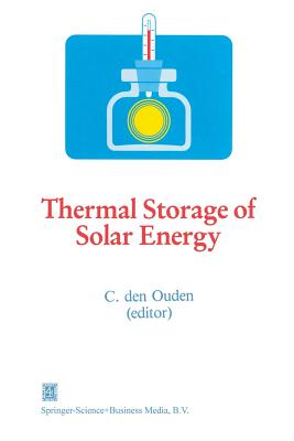 Thermal Storage of Solar Energy: Proceedings of an International Tno-Symposium Held in Amsterdam, the Netherlands, 5-6 November 1980 - Den Ouden, C (Editor)