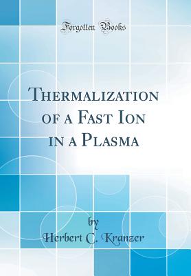 Thermalization of a Fast Ion in a Plasma (Classic Reprint) - Kranzer, Herbert C