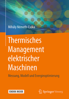 Thermisches Management Elektrischer Maschinen: Messung, Modell Und Energieoptimierung - N?meth-Cs?ka, Mihly