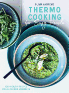 Thermo Cooking for Busy People: 100+ Healthy Recipes for All Thermo Appliances