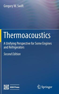 Thermoacoustics: A Unifying Perspective for Some Engines and Refrigerators - Swift, Gregory W