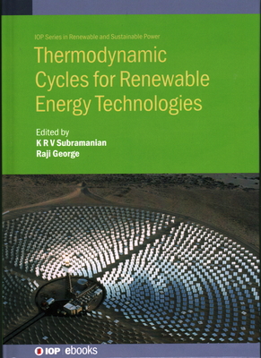 Thermodynamic Cycles for Renewable Energy Technologies - Subramanian, K.R.V. (Editor), and George, Raji, Prof. (Editor), and P.B, Nagaraj, Dr. (Contributions by)