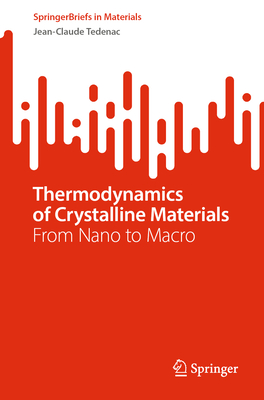 Thermodynamics of Crystalline Materials: From Nano to Macro - Tedenac, Jean-Claude