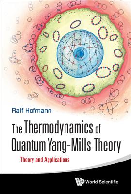 Thermodynamics of Quantum Yang-Mills Theory, The: Theory and Applications - Hofmann, Ralf