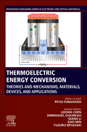 Thermoelectric Energy Conversion: Theories and Mechanisms, Materials, Devices, and Applications