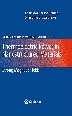 Thermoelectric Power in Nanostructured Materials: Strong Magnetic Fields - Ghatak, Kamakhya Prasad, and Bhattacharya, Sitangshu