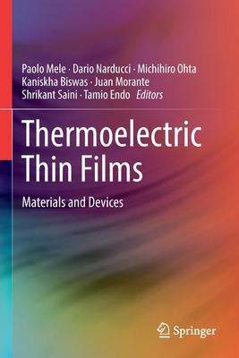 Thermoelectric Thin Films: Materials and Devices - Mele, Paolo (Editor), and Narducci, Dario (Editor), and Ohta, Michihiro (Editor)