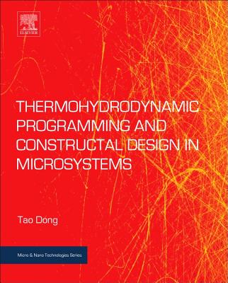 Thermohydrodynamic Programming and Constructal Design in Microsystems - Dong, Tao