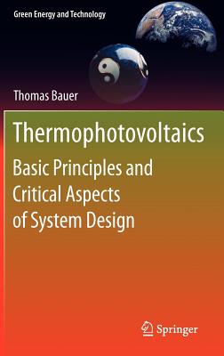 Thermophotovoltaics: Basic Principles and Critical Aspects of System Design - Bauer, Thomas