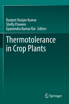 Thermotolerance in Crop Plants - Kumar, Ranjeet Ranjan (Editor), and Praveen, Shelly (Editor), and Rai, Gyanendra Kumar (Editor)