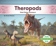 Theropods: Meat-Eating Dinosaurs: Meat-Eating Dinosaurs