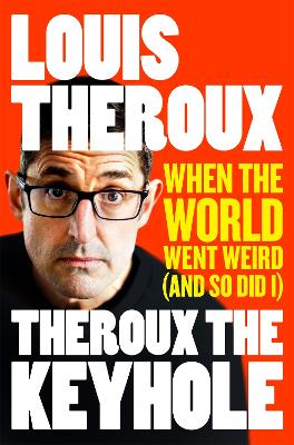 Theroux The Keyhole: When the world went weird (and so did I) - Theroux, Louis