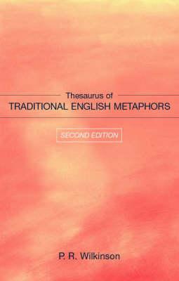 Thesaurus of Traditional English Metaphors - Wilkinson, P R