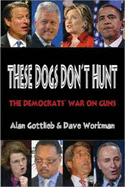 These Dogs Don't Hunt: The Democrats' War on Guns