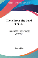 These from the Land of Sinim: Essays on the Chinese Question