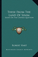 These From The Land Of Sinim: Essays On The Chinese Question