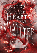 These Hearts We Shatter