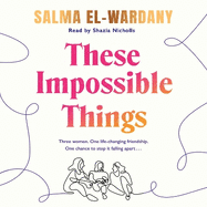 These Impossible Things: An unforgettable story of love and friendship