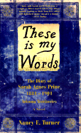 These Is My Words: The Diary of Sarah Agnes Prine, 1881-1901 Arizona Territories - Turner, Nancy E