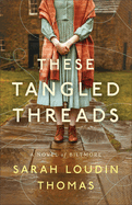 These Tangled Threads: A Novel of Biltmore