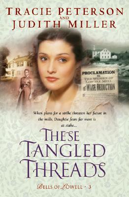 These Tangled Threads - Peterson, Tracie, and Miller, Judith