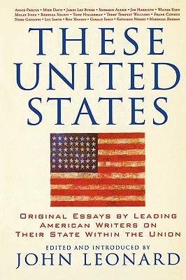 These United States: Original Essays by Leading American Writers on Their State Within the Union - Leonard, John (Editor)