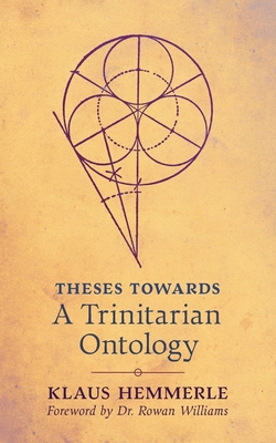 Theses Towards A Trinitarian Ontology - Hemmerle, Klaus, and Williams, Rowan, Dr. (Foreword by), and Churchyard, Stephen (Translated by)