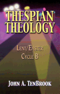 Thespian Theology: Lent/Easter Cycle B