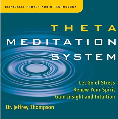 Theta Meditation System - Thompson, Jeffrey, Dr.